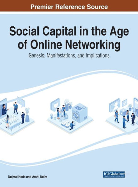 Social Capital In The Age Of Online Networking: Genesis, Manifestations, And Implications