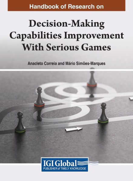 Handbook Of Research On Decision-Making Capabilities Improvement With Serious Games