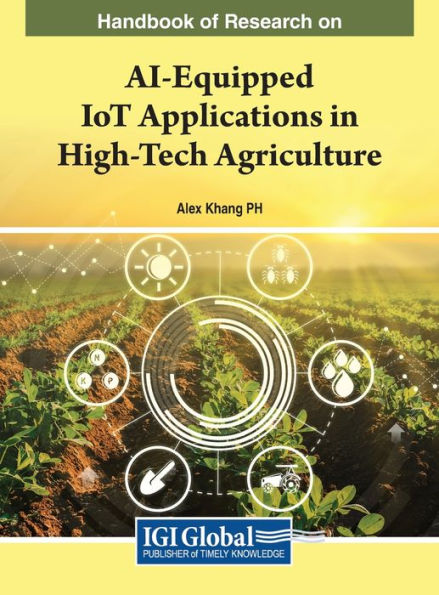 Handbook Of Research On Ai-Equipped Iot Applications In High-Tech Agriculture