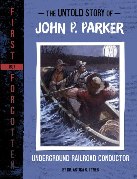 The Untold Story Of John P. Parker (First But Forgotten)