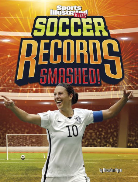Soccer Records Smashed! (Sports Illustrated Kids: Record Smashers)