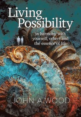 Living Possibility: In Harmony With Yourself, Others And The Essence Of Life
