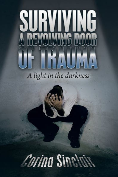 Surviving A Revolving Door Of Trauma: A Light In The Darkness - 9781669831969