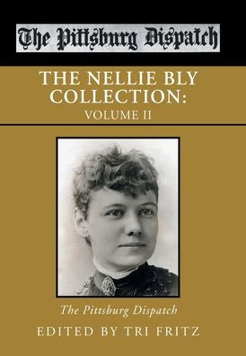 The Nellie Bly Collection: The Pittsburg Dispatch (2) - 9781669835028