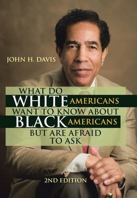 What Do White Americans Want To Know About Black Americans But Are Afraid To Ask - 9781669842637
