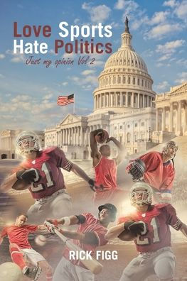 Love Sports Hate Politics: Just My Opinion Vol 2