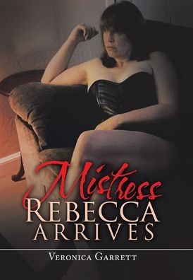 Mistress Rebecca Arrives - 9781669845478