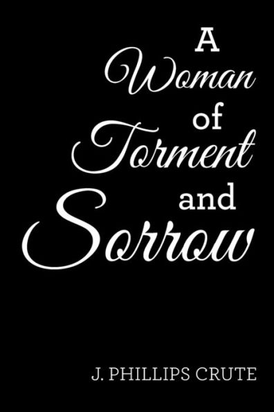 A Woman Of Torment And Sorrow