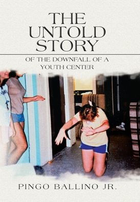 The Untold Story Of The Downfall Of A Youth Center - 9781669846468