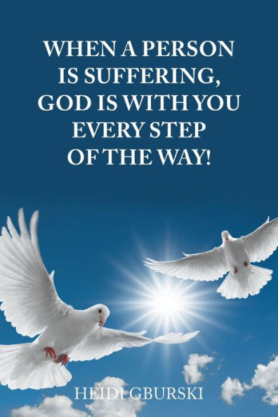 When A Person Is Suffering, God Is With You Every Step Of The Way! - 9781669850274