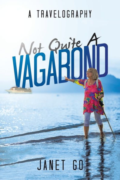 Not Quite A Vagabond: A Travelography - 9781669852919
