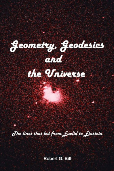 Geometry, Geodesics, And The Universe: The Lines That Led From Euclid To Einstein