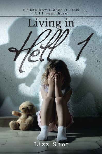 Living In Hell 1: Me And How I Made It From All I Went Thorw - 9781669858249