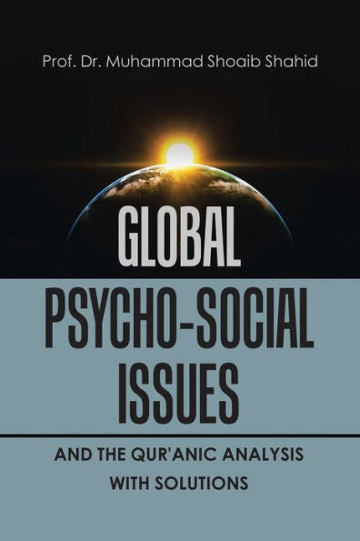 Global Psycho-Social Issues And The Qur'Anic Analysis With Solutions