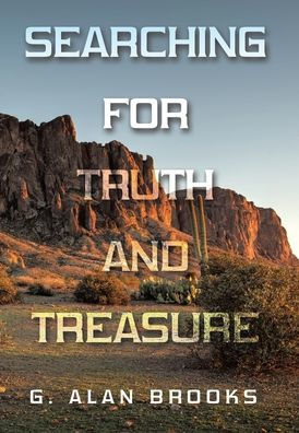 Searching For Truth And Treasure: An Adventure Into A World Of Treasure And Treachery