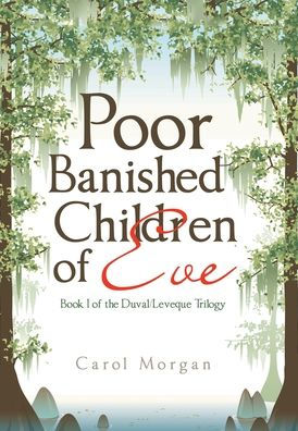 Poor Banished Children Of Eve: Book I Of The Duval/Leveque Trilogy