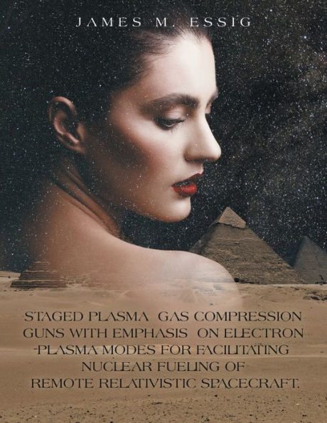 Staged Plasma Gas Compression Guns With Emphasis On Electron Plasma Modes For Facilitating Nuclear Fueling Of Remote Relativistic Spacecraft.