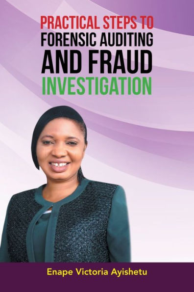 Practical Steps To Forensic Auditing And Fraud Investigation