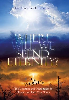 Where Will We Spend Eternity?: The Location And Inhabitants Of Heaven And Hell Over Time
