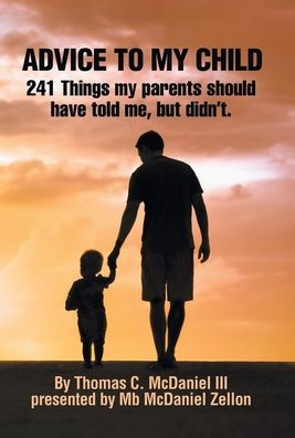 Advice To My Child: 241 Things My Parents Should Have Told Me, But Didn'T.