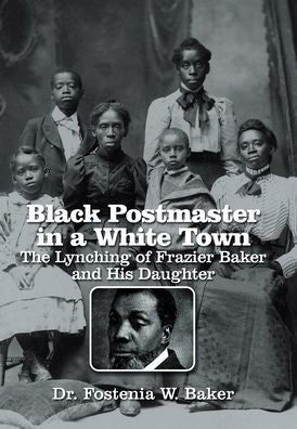 Black Postmaster In A White Town The Lynching Of Frazier Baker And His Daughter