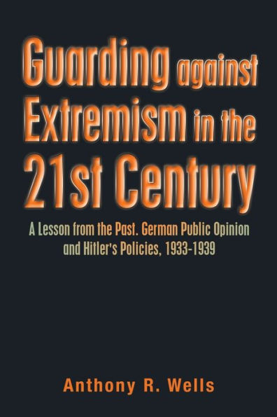 Guarding Against Extremism In The 21St Century: A Lesson From The Past. German Public Opinion And Hitler'S Policies, 1933-1939