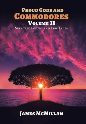 Proud Gods And Commodores Volume Ii: Selected Poetry And Epic Tales