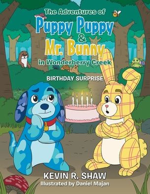 The Adventures Of Puppy Puppy & Mr. Bunny In Wonderberry Creek: Birthday Surprise