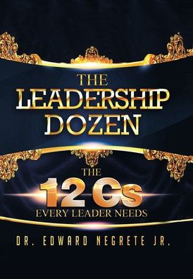 The Leadership Dozen: The 12 Cs Every Leader Needs