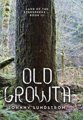 Old Growth: Land Of The Evergreens --- Book Iii
