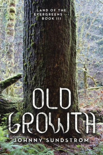 Old Growth: Land Of The Evergreens --- Book Iii