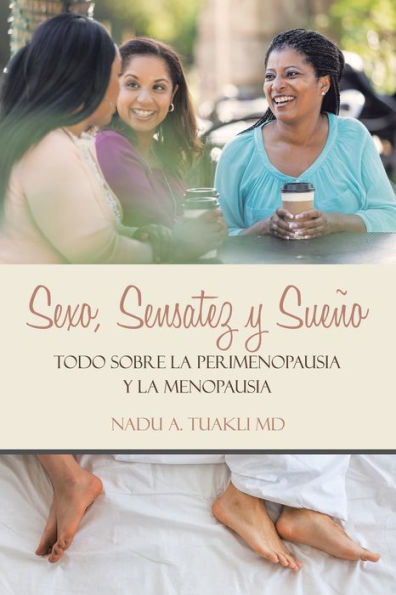 Sexo, Sensatez Y Sueño: Todo Sobre La Perimenopausia Y La Menopausia (Spanish Edition)