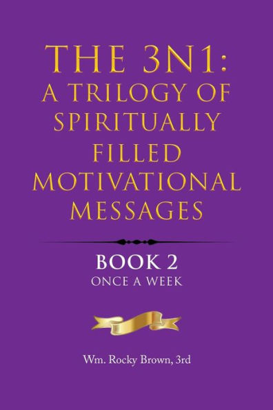 The 3N1: A Trilogy Of Spiritually Filled Motivational Messages: Book 2 Once A Week