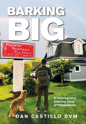 Barking Big: A Veterinarian'S Inspiring Story Of Perseverance
