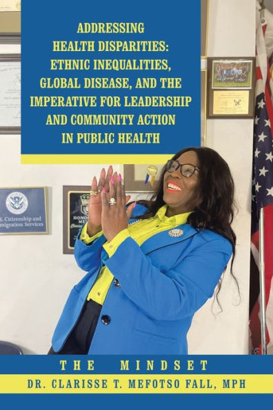 Addressing Health Disparities: Ethnic Inequalities, Global Disease, And The Imperative For Leadership And Community Action In Public Health: The Mindset
