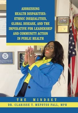 Addressing Health Disparities: Ethnic Inequalities, Global Disease, And The Imperative For Leadership And Community Action In Public Health: The Mindset