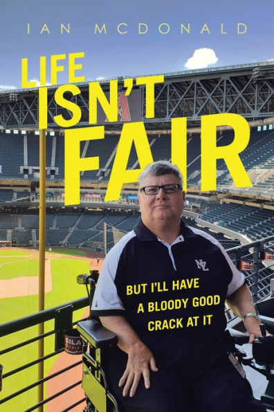 Life Isn’T Fair: But I’Ll Have A Bloody Good Crack At It