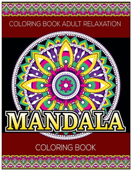 Coloring Book Adult Relaxation : Mandala Coloring Book: Stress Relieving Mandala Designs