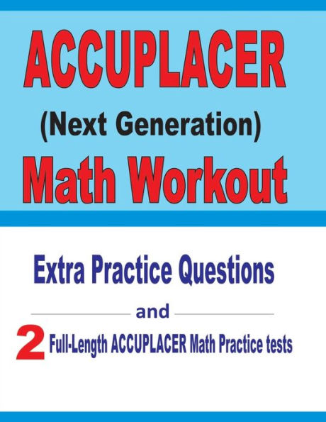 Accuplacer Math Workout: Extra Practice Questions and Two Full-Length Practice Accuplacer Math Tests