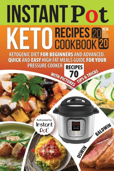 Instant Pot Keto Recipes Cookbook 2020: Ketogenic Diet For Beginners And Advanced. Quick And Easy High Fat Meals Guide For Your Pressure Cooker