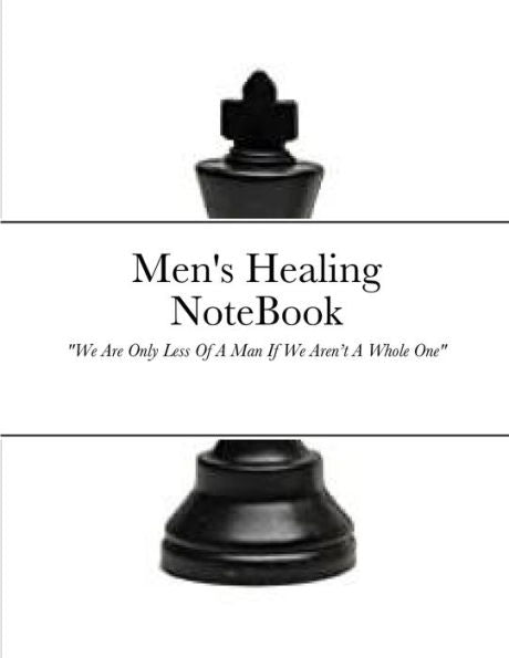 Men's Healing Notebook: We Are Only Less Of A Man If We Aren’T A Whole One