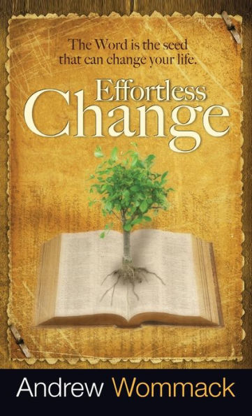 Effortless Change: The Word Is The Seed That Can Change Your Life