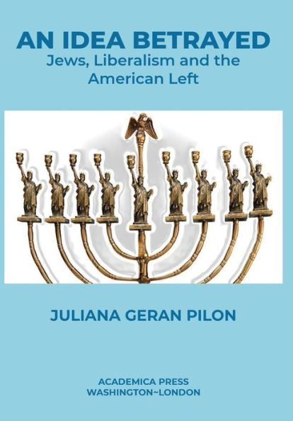 An Idea Betrayed: Jews, Liberalism, And The American Left