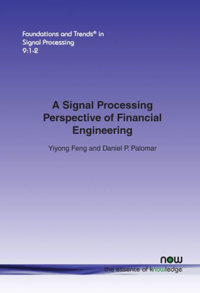 A Signal Processing Perspective on Financial Engineering (Foundations and Trends(r) in Signal Processing)