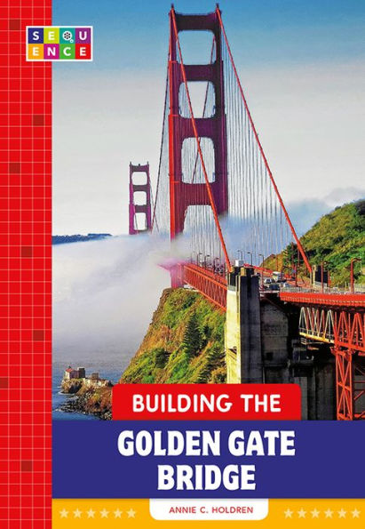 Building the Golden Gate Bridge (SEQUENCE National Landmarks)