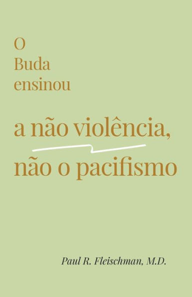 O Buda Ensinou A Não Violência, Não O Pacifismo (Portuguese Edition)