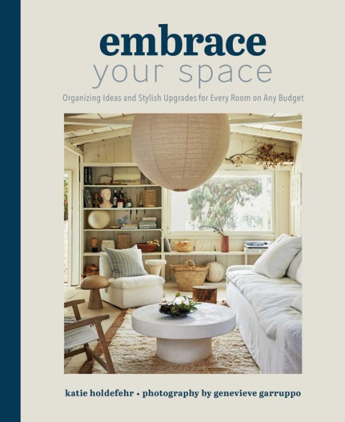 Embrace Your Space: Organizing Ideas And Stylish Upgrades For Every Room On Any Budget