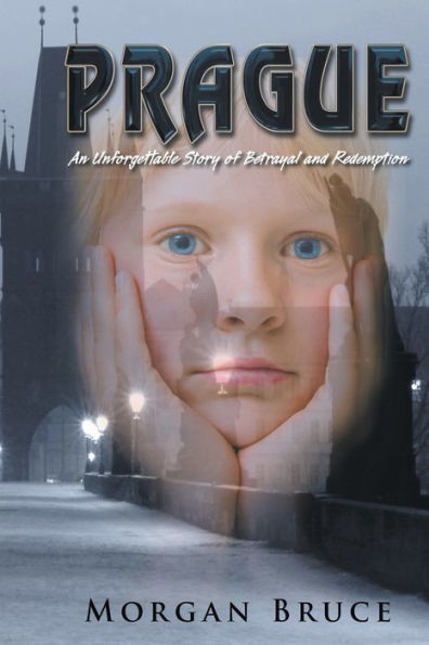 Prague: ...An Unforgettable Story Of Betrayal And Redemption