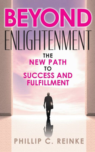 Beyond Enlightenment: The New Path To Success And Fulfillment