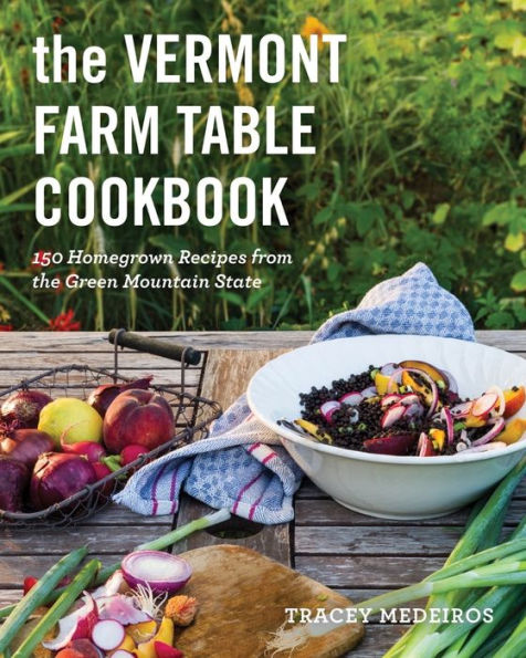 The Vermont Farm Table Cookbook: Homegrown Recipes From The Green Mountain State
